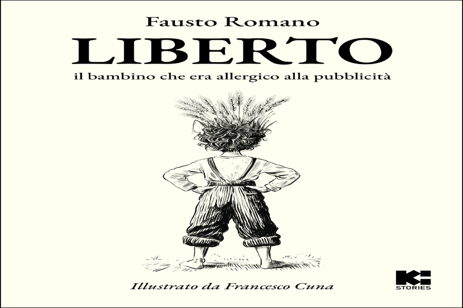 KI STORIES la nuova casa editrice tra il Salento e la California edita il suo primo libro: “Liberto, il bambino che era allergico alla pubblicità” di Fausto Romano